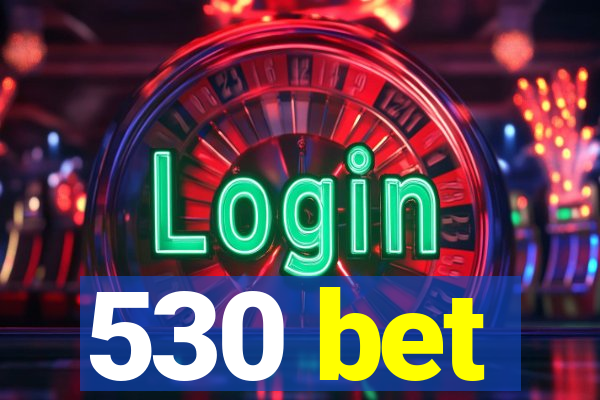 530 bet